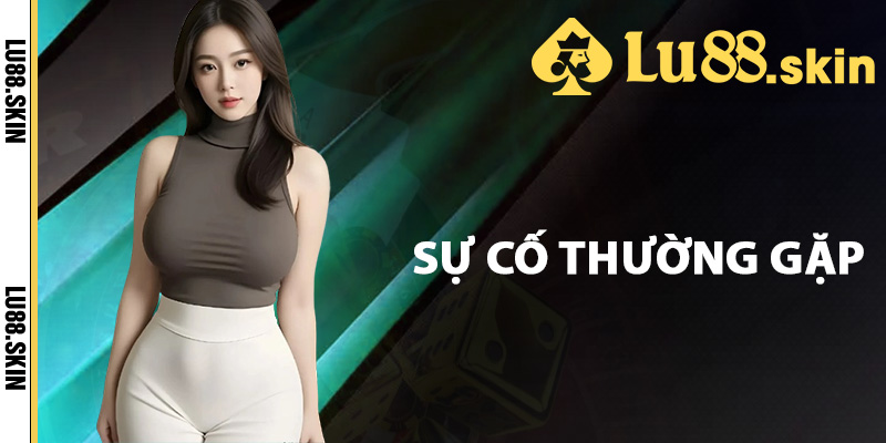 Những sự cố thường gặp khi tải app Lu88